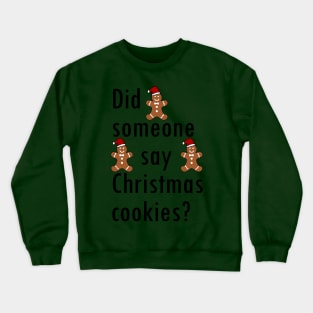 Did someone say Christmas cookies? Crewneck Sweatshirt